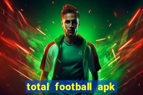 total football apk mod dinheiro infinito